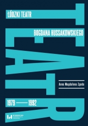 Łódzki teatr Bogdana Hussakowskiego 1979-1992