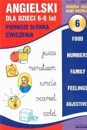 Angielski dla dzieci 6. 6-8 lat. Pierwsze słówka. Ćwiczenia