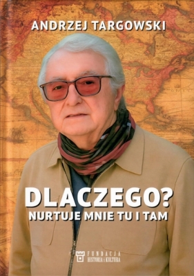 Dlaczego? Nurtuje mnie tu i tam - Andrzej Targowski