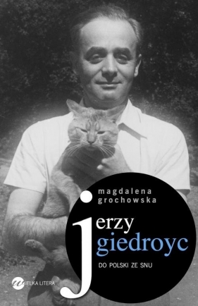 Jerzy Giedroyc Do Polski ze snu (Uszkodzona okładka) - Magdalena Grochowska