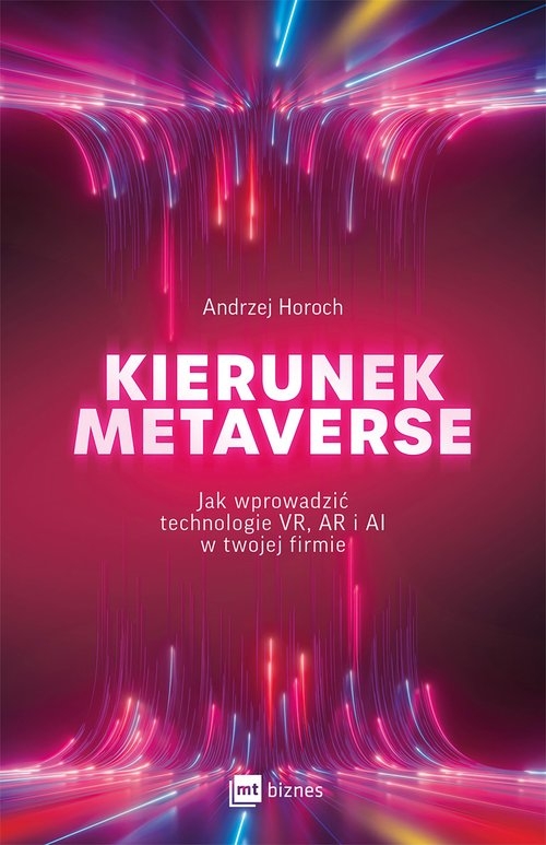 Kierunek metaverse. Jak wprowadzić technologie VR, AR i AI w twojej firmie