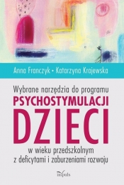 Wybrane narzędzia do programu psychostymulacji dzieci w wieku przedszkolnym z deficytami i zaburzeniami rozwoju - Anna Franczyk