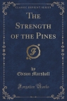 The Strength of the Pines (Classic Reprint) Marshall Edison