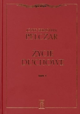 Życie duchowe. Tom I (Uszkodzona okładka) - Józef Sebastian Pelczar