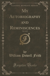 My Autobiography and Reminiscences, Vol. 2 of 2 (Classic Reprint)