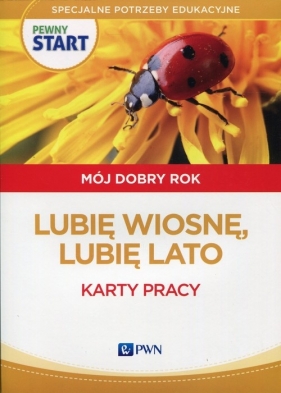 Pewny start Mój dobry rok Lubię wiosnę, lubię lato Karty pracy - Aneta Pliwka, Katarzyna Radzka, Barbara Szostak