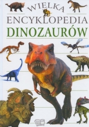 Wielka encyklopedia dinozaurów - praca zbiorowa