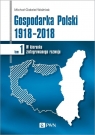  Gospodarka Polski 1918-2018W kierunku zintegrowanego rozwoju. Tom 1