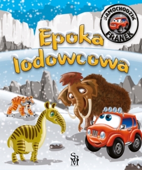 Epoka lodowcowa. Samochodzik Franek - Karolina Górska, Wojciech Górski