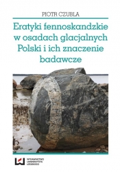 Eratyki fennoskandzkie w osadach glacjalnych Polski i ich znaczenie badawcze - Czubla Piotr<br />