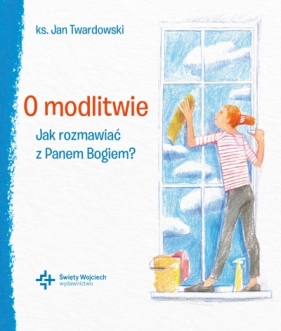 O modlitwie Jak rozmawiać z Panem Bogiem? - Jan Twardowski