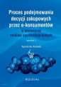 Proces podejmowania decyzji zakupowych przez e-konsumentów w kontekście mediów społecznościowych - Agnieszka Dejnaka