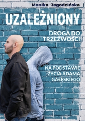 Uzależniony. Droga do trzeźwości - Monika Jagodzińska