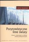 Pozytywistyczne inne światy Utopia i antyutopia w refleksji pisarzy Szcześniak Janina