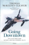 Going Downtown The US Air Force over Vietnam, Laos and Cambodia, 1961–75 McKelvey Cleaver Thomas