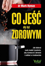 Co jeść, aby być zdrowym - Mark Hyman