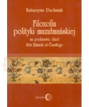 Filozofia polityki muzułmańskiej na podstawie dzieł Abu Hamida al-Gazalego - Katarzyna Pachniak