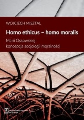 Homo ethicus homo moralis - Misztal Wojciech