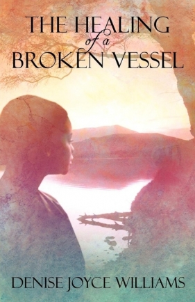 The Healing of a Broken Vessel - Williams Denise Joyce