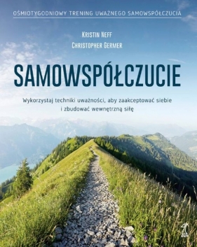 Samowspółczucie Zaakceptuj siebie i zbuduj wewnętrzną siłę - Germer Christopher, Neff Kristin