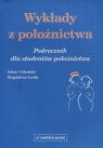 Wykłady z położnictwa Podręcznik dla studentów położnictwa Adam Cekański, Magdalena Łosik