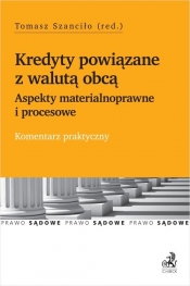 Kredyty powiązane z walutą obcą Aspekty materialnoprawne i procesowe Komentarz praktyczny
