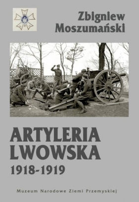 Artyleria lwowska 1918-1919 - Moszumański Zbigniew