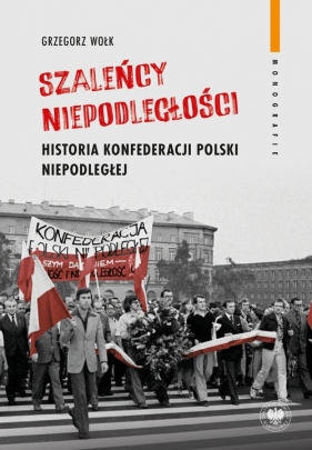 Szaleńcy niepodległości - Grzegorz Wołk