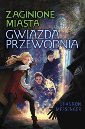 Zaginione Miasta. Tom 5. Gwiazda Przewodnia - Shannon Messenger