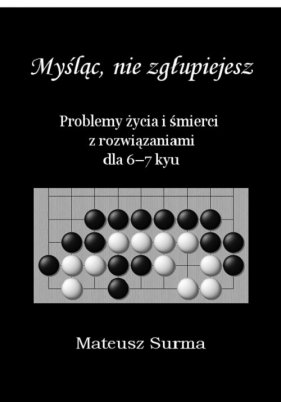 Myśląc nie zgłupiejesz 6-7 kyu - Mateusz Surma