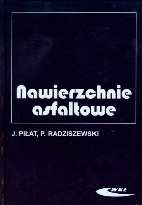 Nawierzchnie asfaltowe - Piłat Jerzy, Piotr Radziszewski