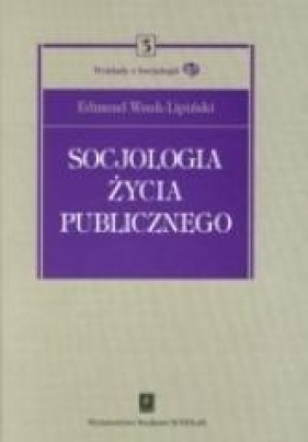 Socjologia życia publicznego - Wnuk - Lipiński Edmund