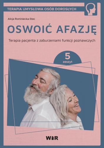 Oswoić afazję. Terapia pacjenta. Terapia pacjenta z zaburzeniami funkcji poznawczych. Zeszyt 5