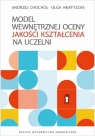 Model wewnętrznej oceny jakości kształcenia na uczelni Andrzej Chochół, Olga Hnatyszak