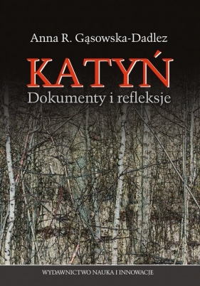 Katyń Dokumenty i refleksje - Gąsowska-Dadlez Anna R.