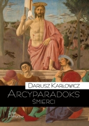 Arcyparadoks śmierci - Karłowicz Dariusz