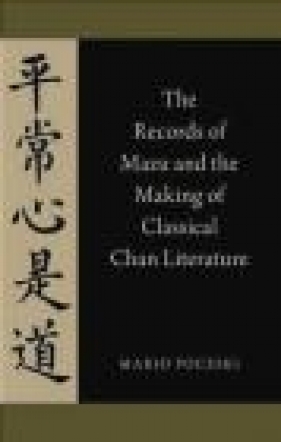 The Records of Mazu and the Making of Classical Chan Literature - Mario Poceski