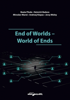 End of Worlds-World of Ends - Heinrich Badura, Miroslav Mares, Andrzej Kiepas, Jerzy Wolny, Beata Pitula