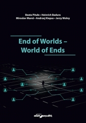 End of Worlds-World of Ends - Badura Heinrich, Pituła Beata, Mares Miroslav, Kiepas Andrzej, Wolny Jerzy