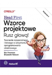 Wzorce projektowe Rusz głową! Tworzenie rozszerzalnego i łatwego w utrzymaniu oprogramowania obiektowego - Eric Freeman, Elisabeth Robson