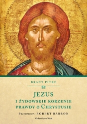 Jezus i żydowskie korzenie prawdy o Chrystusie - Brant Pitre