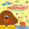 Hey Duggee. Where's the Mermaid? Opracowanie zbiorowe