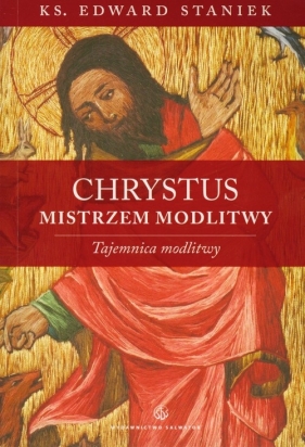 Chrystus Mistrzem modlitwy - STANIEK EDWARD