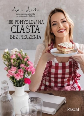 100 pomysłów na ciasta bez pieczenia - Lekka Anna