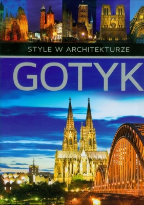 Gotyk style w architekturze - Monika Adamska, Zofia Siewak-Sojka