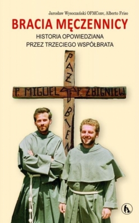Bracia męczennicy. Historia opowiedziana przez... - Wysoczański Jarosław OFMConv, Friso Alberto