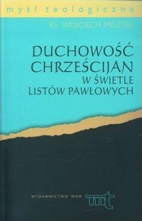 Duchowość chrześcijan w świetle listów pawłowych - Misztal Wojciech