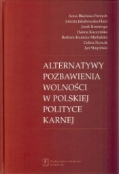 Alternatywy pozbawienia wolności w polskiej polityce karnej - Jolanta Jakubowska-Hara, Jacek Kosonoga, Hanna Kuczyńska, Barbara Kunicka-Michalska, Celina Nowak, Jan Skupiński, Anna Błachnio-Parzych