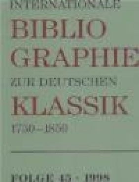 Internationale Bibliogr.zur Deutschen Klassik 1750-1850 v45