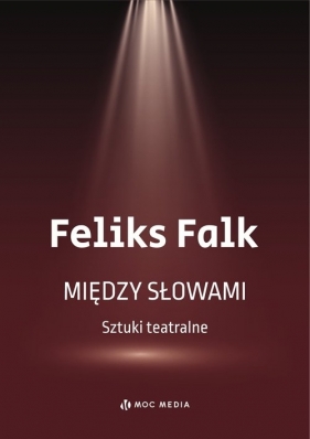 Między słowami. Sztuki teatralne - Feliks Falk